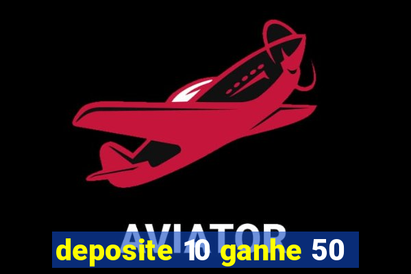 deposite 10 ganhe 50